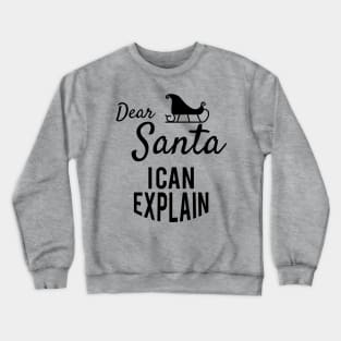 Dear santa i can explain Crewneck Sweatshirt